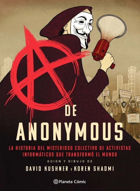 A de Anonymous · David Kushner & Koren Shadmi · Planeta Cómics Cómic documental · Hacktivismo · Volumen único