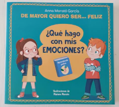De mayor quiero ser ... feliz . ¿Qué hago con mis emociones?