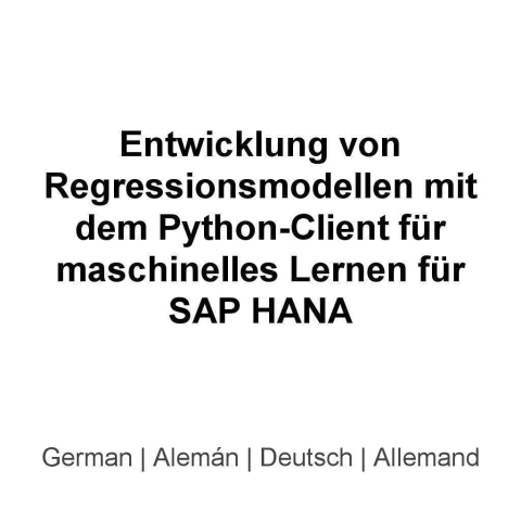 HAML02 Entwicklung von Regressionsmodellen mit dem Python-Client für maschinelles Lernen für SAP HANA