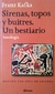 Sirenas, topos y buitres. Un bestiario - Franz Kafka