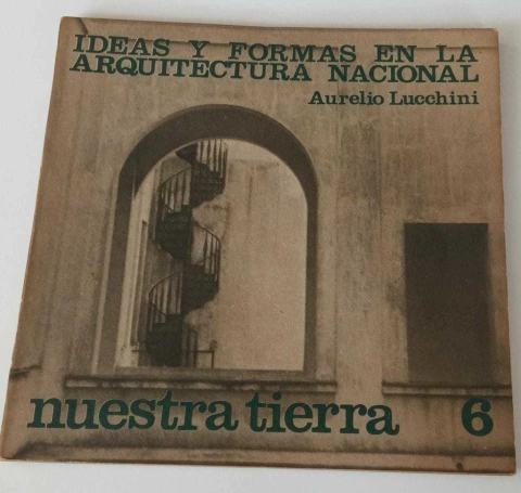 Ideas Y Formas Em La Arquitectura Nacional - Revista Nuestra Tierra 6 - Aurelio Lucchini - Revista Nuestra Tierra 6