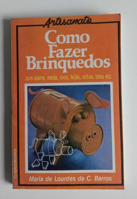 Como Fazer Brinquedos Com Arame, Meias, Ovos, Feijão, Rolhas, Latas Etc. - Maria De Lourdes Da C Barros