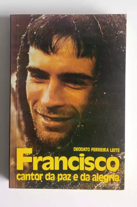 Francisco Cantor Da Paz E Da Alegria - Deodato Ferreira Leite