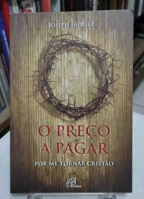 O Preço A Pagar Por Me Tornar Cristão - Joseph Fadelle