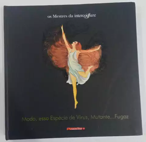 Os Mestres Da Intercoiffure - Moda, Essa Espécie De Vírus, Mutante....Fugas - Fernando Natividade