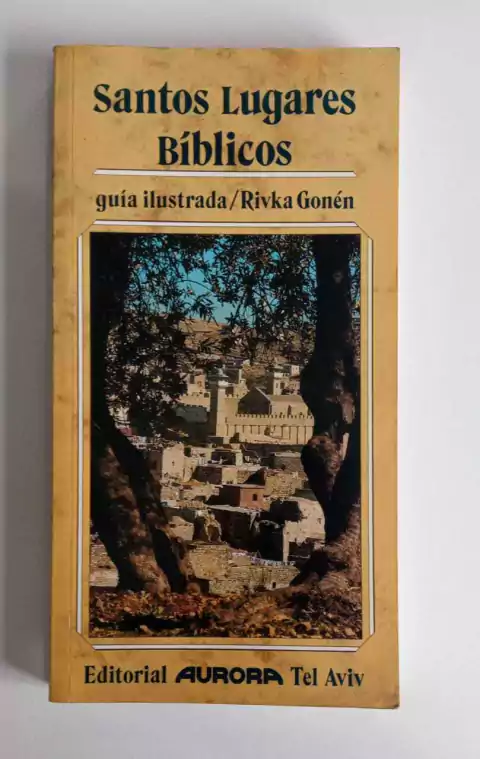 Santos Lugares Bíblicos - Guia Ilustrada - Kivka Gonén - Editorial Aurora Tl Aviv