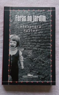 Feras No Jardim - Alexandra Fuller