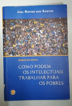 Como Podem Os Intelectuais Trabalhar Para Pobre - Joel Rufino Dos Santos