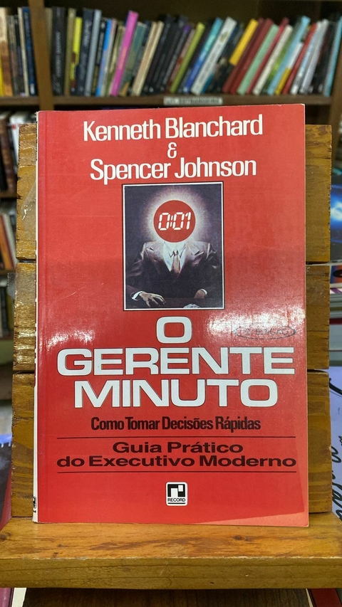 O Gerente Minuto - Como Tomar Decisões Rapidas - Kenneth Blanchard E Spencer Johnson