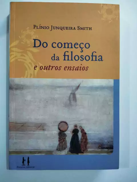 Do Começo Da Filosofia E Outros Ensaios - Plinio Junqueira Smith