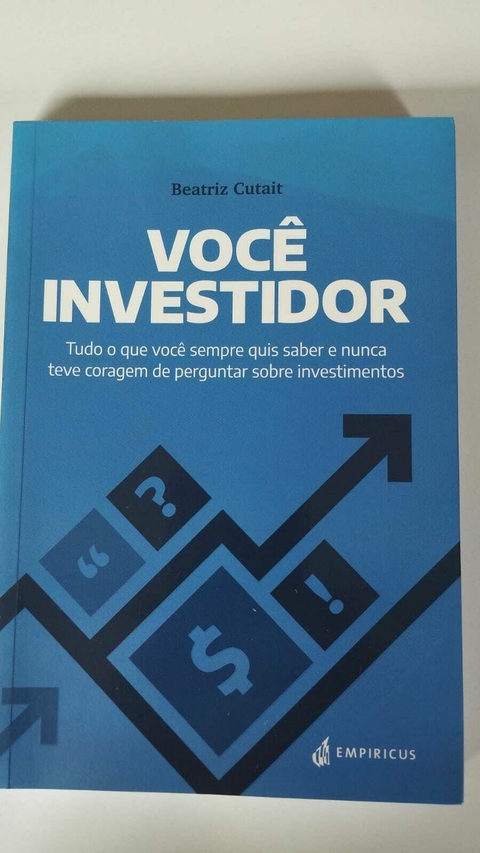 Voce Investidor - Tudo O Que Voce Sempre Quis Saber E Nunca Teve Coragem - Beatriz Cutait