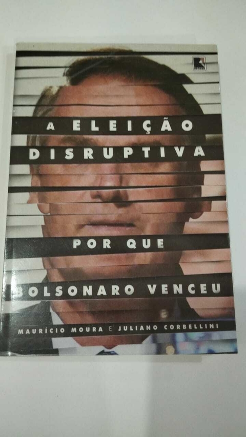 A Eleição Disruptiva - Por Que Bolsonaro Venceu - Mauricio Moura E Juliano Corbellini