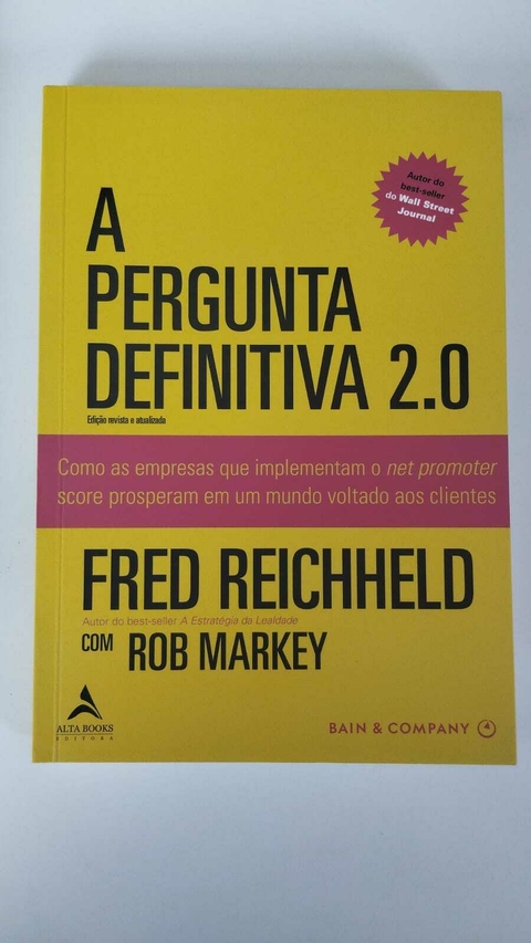A Pergunta Definitiva 2.0 - Como As Empresas Que Implementam O Net Promoter Score - Fred Reichheld Com Rob Markey