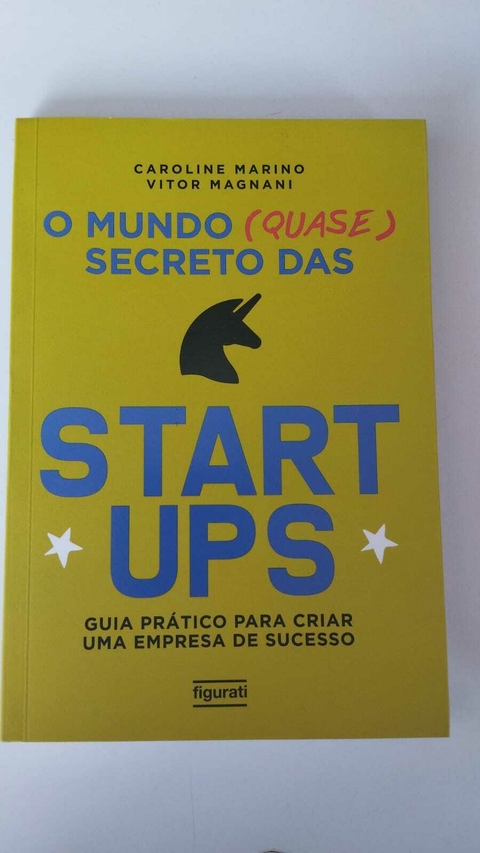 O Mundo Quase Secreto Da Starups - Guia Pratico Para Criar Uma Empresa De Sucesso - Caroline Marino - Vitor Magnani