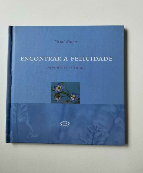 Encontrar A Felicidade - Inspiraçoes Orientais - Yoshi Kalpa