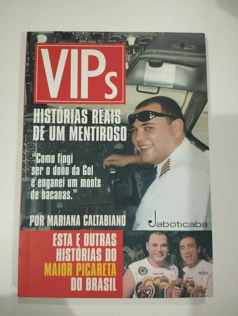Vips - Historias Reais De Um Mentiroso - Como Fingi Ser O Dono Do Gol E Enganei Um Monte De Bacanas. - Mariana Caltabiano