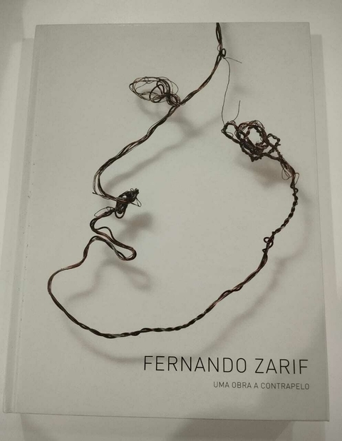 Fernando Zarif - Uma Obra A Contrapelo - Fernando Zarif