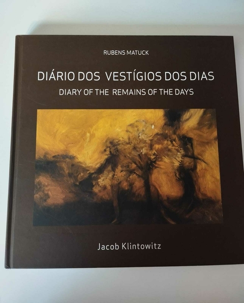 Diario Dos Vestigios Dos Dias - Diary Of The Remains Of The Days - Jacob Klintowitz - Rubens Matuck (Autografado)