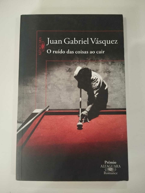 O Ruído Das Coisas Ao Cair - Juan Gabriel Vasquez