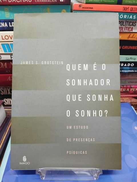 Quem E O Sonhador Que Sonha O Sonho? - Um Estudo De Presenças Psiquicas - James S Grotstein