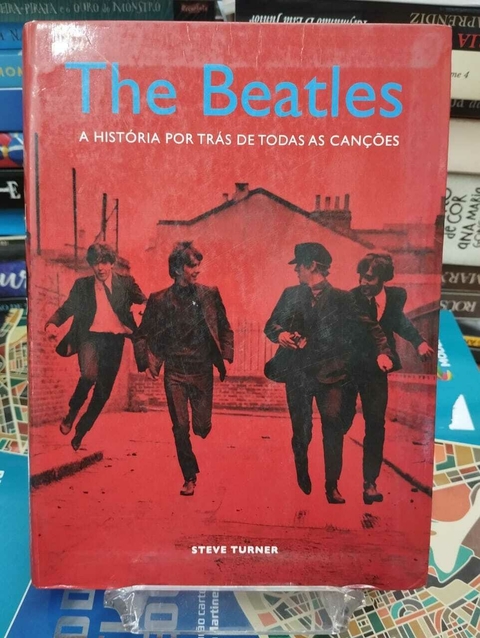 The Beatles - A Historia Por Trás De Todas As Canções - Steve Turner