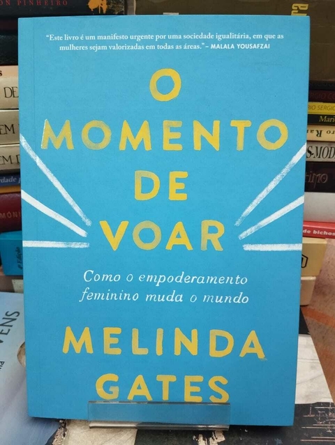 O Momento De Voar - Como O Empoderamento Feminino Muda O Mundo - Melinda Gates