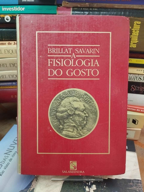 A Fisiologia Do Gosto - Brillat Savarina