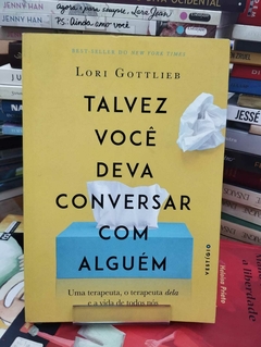 Talvez Você Deva Conversar Com Alguém - Uma Terapeuta, O Terapeuta Dela E A Vida De Todos Nós - Lori Gottlieb