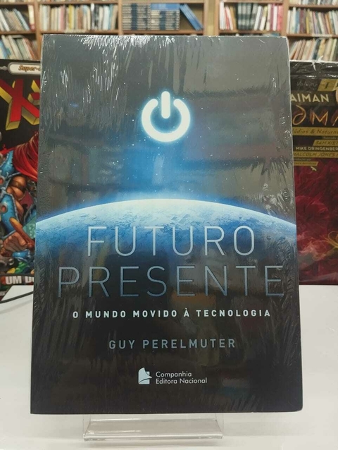 Futuro Presente - O Mundo Movido A Tecnologia - Guy Perelmuter - comprar online