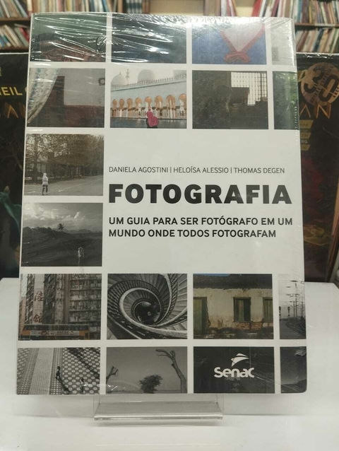 Fotografia Uma Gui Para Ser Fotografo Em Um Mundo Onde Todos Fotografam - Daniela Agostini - H Alessio - T Desen - comprar online