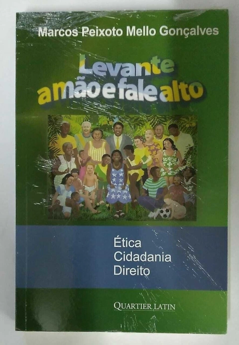 Levante A Mão E Fale Alto - Etica Cidadania Direito - Marcos Peixoto Mello Gonçalves