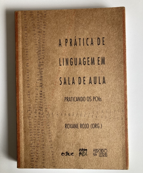 A Prática De Linguagem Em Sala De Aula - Praticando Os Pcns - Org - Roxane Rojo