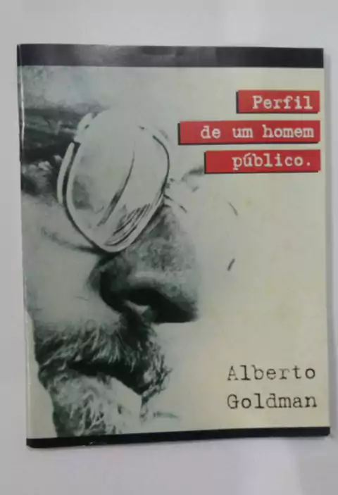 Alberto Goldman - Perfil De Um Homem Público - Nada Consta