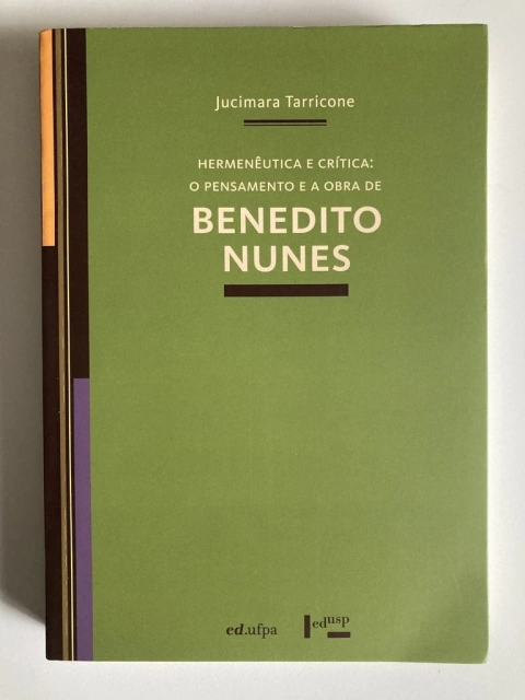 Hermenêuticae Crítica O Pensamento E A Obra De Benedito Nunes - Jucimara Tarricone