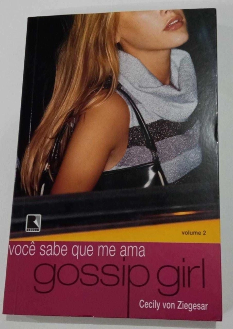 Gossip Girl Volume 2 - Você Sabe Que Me Ama - Cecly Von Ziegesar