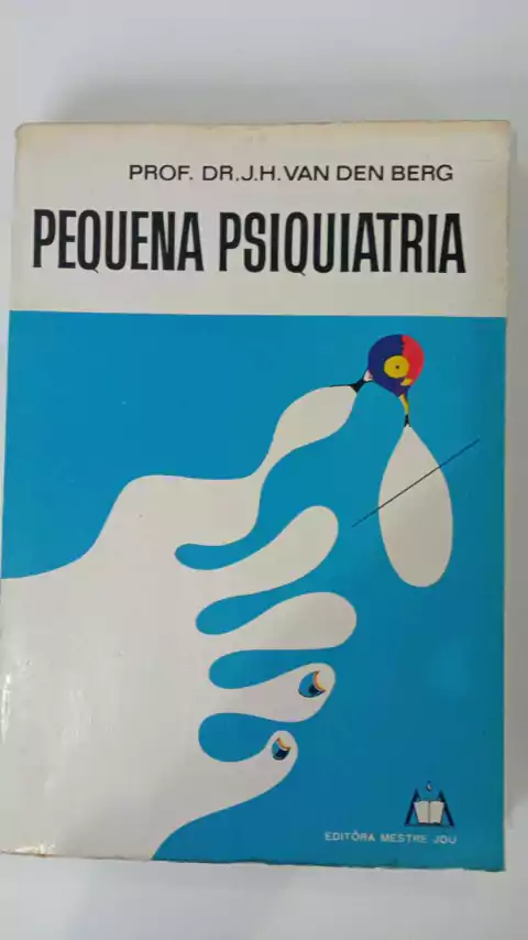 Pequena Psiquiatria - Para Estudantes E Para Os Que Colaboram Com O Psiquiatra - Prof Dr J H Van Den Berg