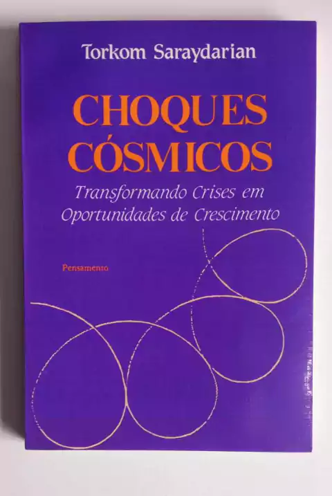 Choques Cósmicos - Transformando Crises Em Oportunidades De Crescimento - Torkom Saraydarian