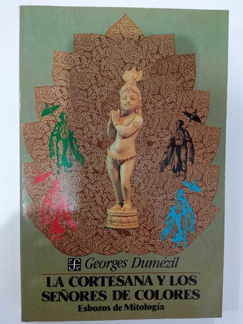 La Cortesana Y Los Senores De Colores - Esboazos De Mitologia - Georges Dumezil