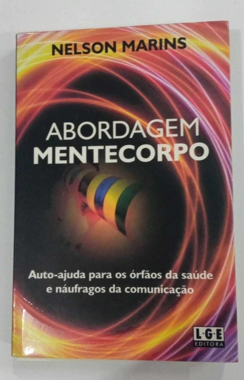 Abordagem Mentecorpo - Auto Ajuda Para Os Órfãos Da Saúde E Núfragos Da Comunicação. - Nelson Marins