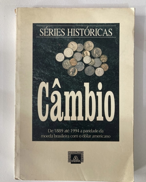 Séries Históricas - Câmbio - De 1889 Até 1994 A Pariedade Da Moeda Brasileira Com O Dólar Americano - Presid - José Carlos De Oliveira