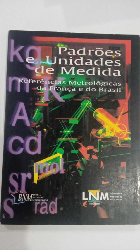 Padrões E Unidades De Medida - Referências Metrológicas Da França E Do Brasil - Inmetro