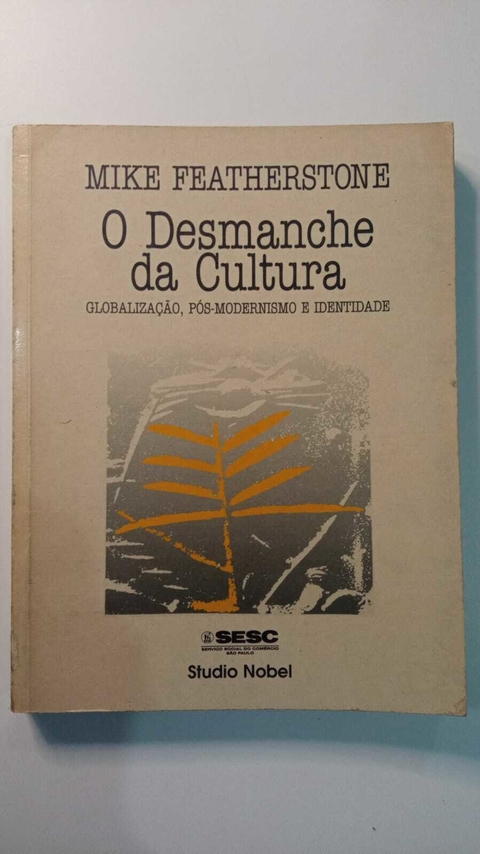 O Desmanche Da Cultura - Globalização, Pos Modernismo E Identidade - Mike Featherstone