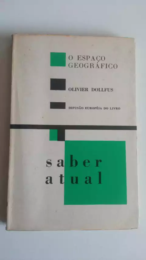 O Espaço Geografico - Coleção Saber Atual - Oliver Dollfus