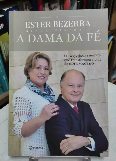 Ester Bezerra Minha História - A Dama Da Fé - Os Segredos Da Mulher Que Transformou A Vida De Edir Macedo - Ester Bezerra