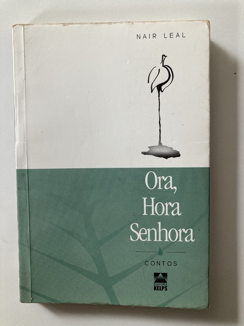 Ora, Hora Senhora - Contos - Nair Leal