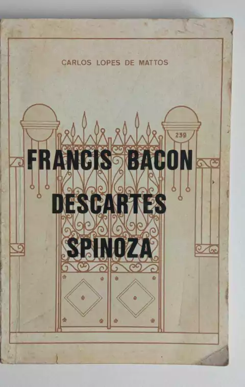Francis Bacon - Descartes - Spinoza - Carlos Lopes De Mattos