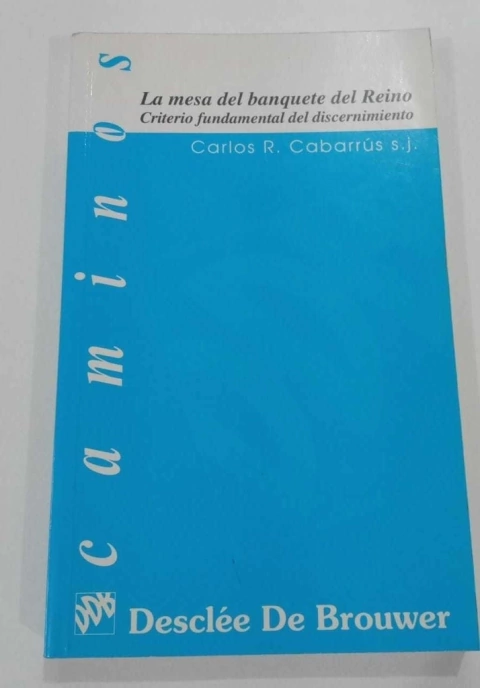 La Mesa Del Banquete Del Reino - Criterio Fundamental Del Discernimiento - Carlos Rafael Cabarrús S.J
