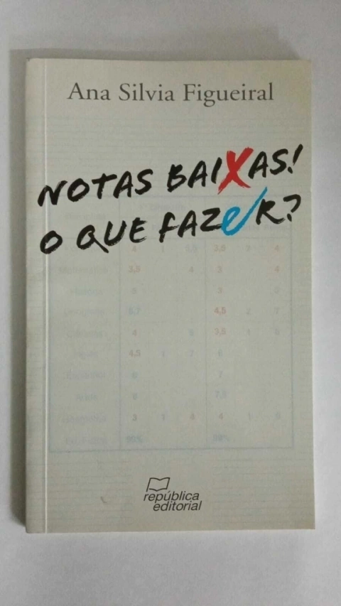 Notas Baixas! O Que Fazer? - Ana Silvia Figueiral