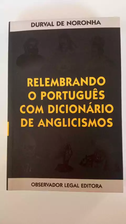 Relembrando O Português Com Dicionário De Anglicismos - Durval De Noronha