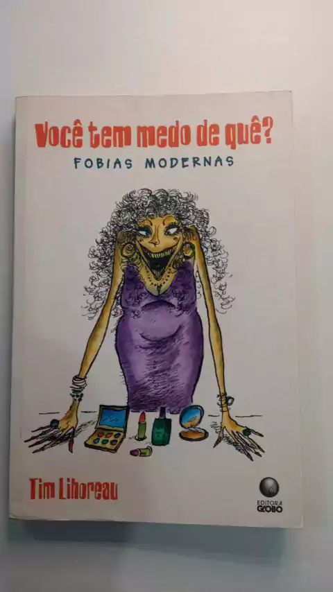 Você Tem Medo De Quê? Fobias Modernas - Tim Lihoreau
